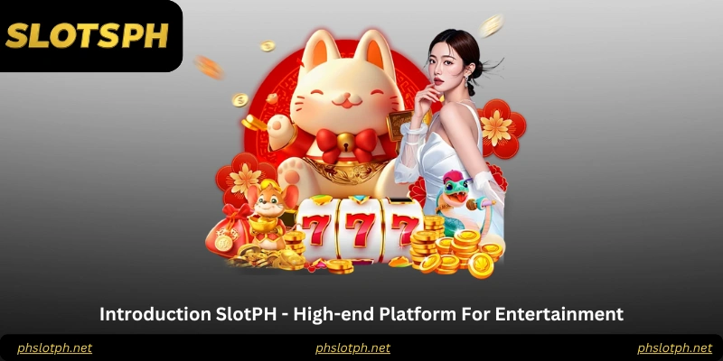 Introduction SlotPH - High-end Platform For Entertainment