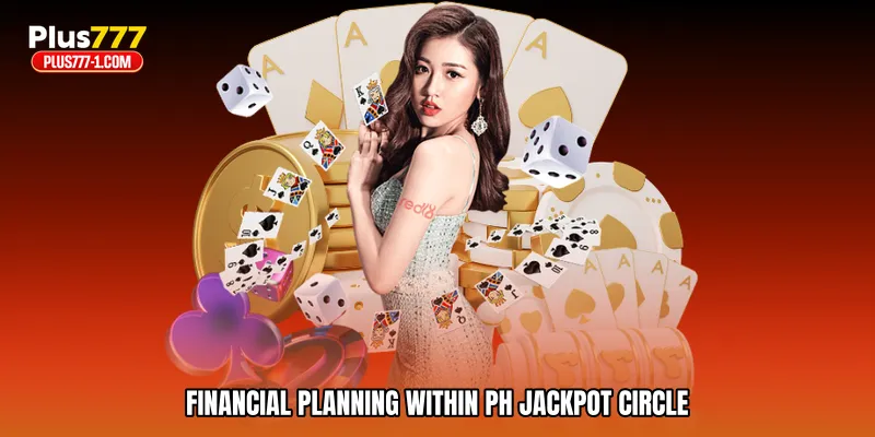 Financial planning within PH jackpot circle
