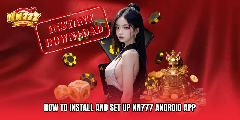 How to Install and Set Up NN777 Android App