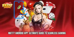 NN777 Android App: Ultimate Guide to Seamless Gaming Experience in Philippines