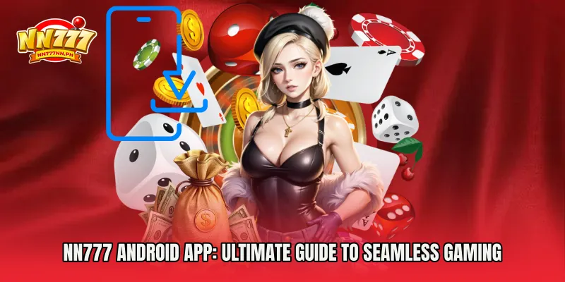 NN777 Android App: Ultimate Guide to Seamless Gaming Experience in Philippines